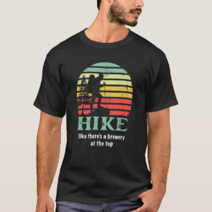 Wandern als ob es eine Brauerei auf dem Gipfel gib T-Shirt