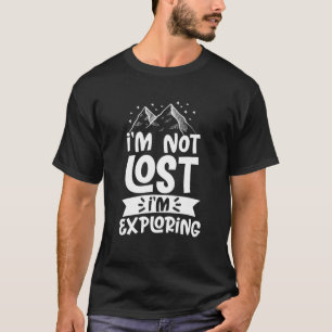 Wandern Berg ich bin nicht verloren, ich erforsche T-Shirt