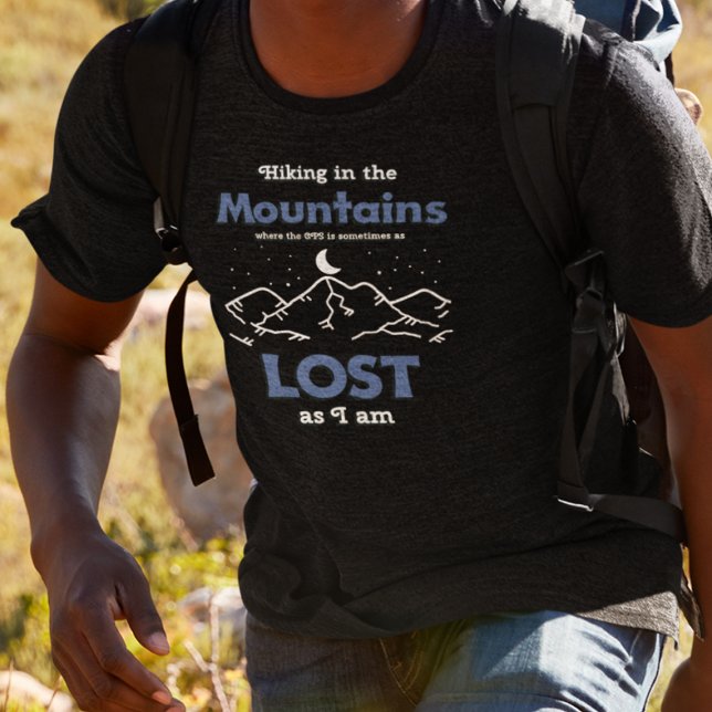 Wandern in den Bergen, wo das GPS verloren ist T-Shirt (Von Creator hochgeladen)