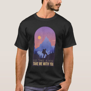 Wandern Nehmen Sie mich mit Naturerlebnis H T-Shirt