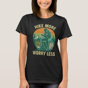 Wandern Sie mehr, sorgen Sie sich weniger; Frauen T-Shirt