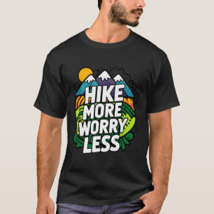 Wandern Sie mehr, sorgen Sie sich weniger lustig c T-Shirt