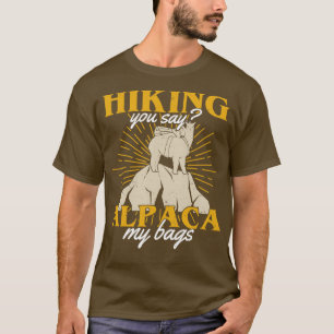 Wandern Sie sagen Alpaca meine Taschen Wanderer Ge T-Shirt