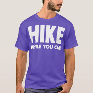 Wandern, solange Sie können T-Shirt