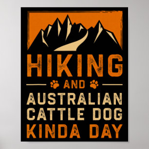 Wandern und Australian Cattle Dog Kinda Day Blau E Poster