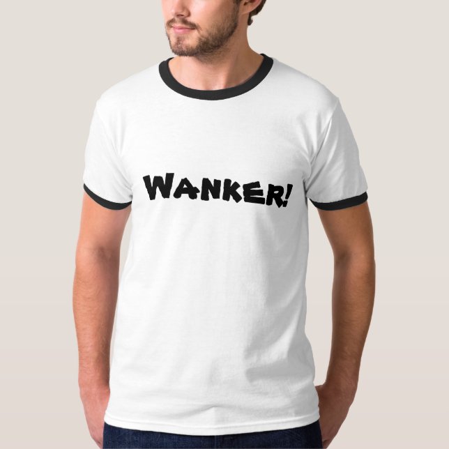 Wanker! T-Shirt (Vorderseite)