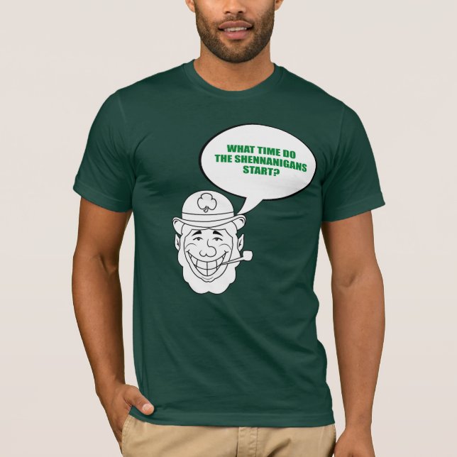 WANN DEN SHENNANIGANS ANFANG TUN SIE T-Shirt (Vorderseite)