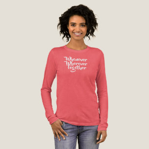 Wann immer, wo immer, gemeinsam T - Shirt