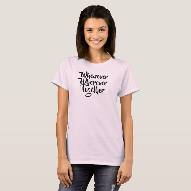 Wann immer, wo immer, gemeinsam T - Shirt (Vorne ganz)
