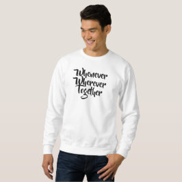 Wann immer, wo immer, gemeinsam T - Shirt