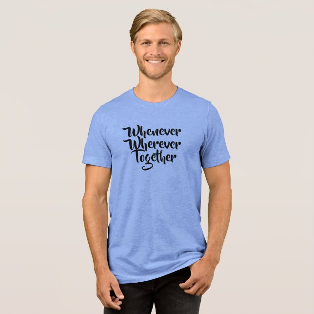 Wann immer, wo immer, gemeinsam T - Shirt (Vorderseite voll)