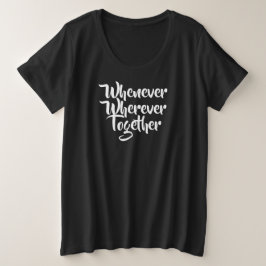 Wann immer, wo immer, gemeinsam T - Shirt