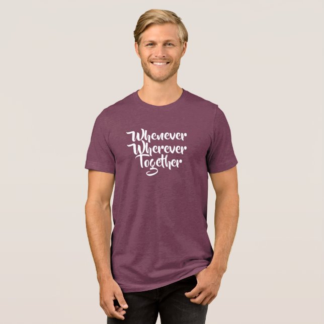 Wann immer, wo immer, gemeinsam T - Shirt (Vorderseite voll)