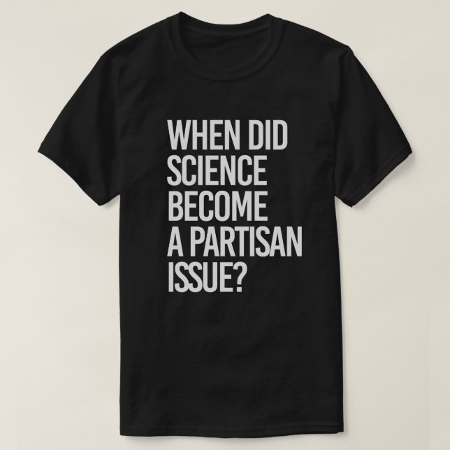 Wann wurde die Wissenschaft parteiisch? T-Shirt (Design vorne)