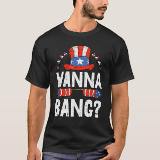 Wanna Bang American 4. Juli Feuerwerk Patriot T-Shirt