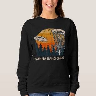 Wanna Bang Chains Disc Golf Adult Humor Golfer Nau Sweatshirt