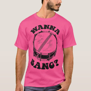 Wanna Bang Snare Drum gestörtes Design T-Shirt