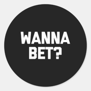 Wanna Bet Sprichwort Gambler Gambling Casino Runder Aufkleber