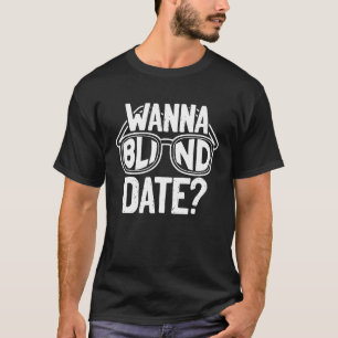 Wanna Blind Datum Sehverlust Blindheit T-Shirt