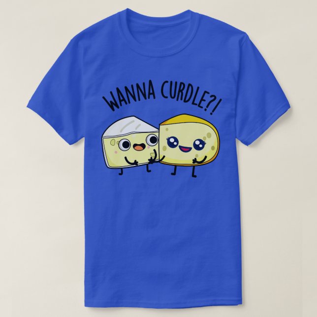 Wanna Curdle Funny Chees Puns 1 T-Shirt (Design vorne)