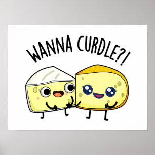 Wanna Curdle Funny Chees Puns Poster