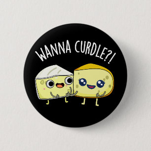 Wanna Curdle Lustige Käse-Wortspiele Dunkler Hinte Button