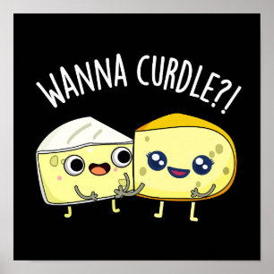 Wanna Curdle Lustige Käse-Wortspiele Dunkler Hinte Poster