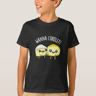 Wanna Curdle Lustige Käse-Wortspiele Dunkler Hinte T-Shirt