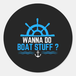 Wanna Do Boat Stuff Funny Boat Bootsfahrt Kreuzfah Runder Aufkleber