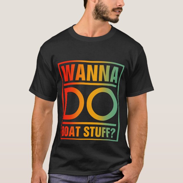 Wanna Do Boat Stuff - Funny Vater Bootfahren T-Shirt (Vorderseite)