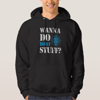 Wanna Do Boat Stuff Schifffahrt Ausflug Hoodie