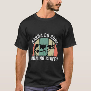 Wanna Do some Farm Stucks - Funny Bauer - Kuh F T-Shirt