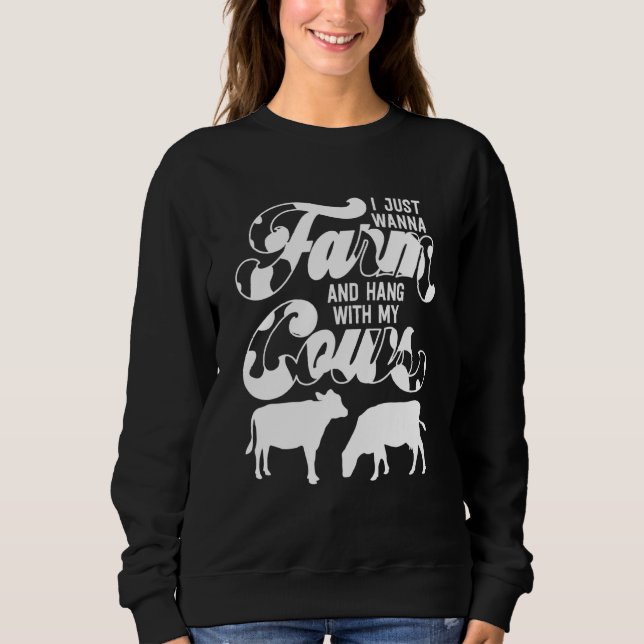 Wanna Farm Hang With My Cows Country Farm Style Co Sweatshirt (Vorderseite)