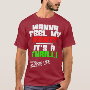 Wanna Feel My Bruit A Dialysis Shirt für Niere