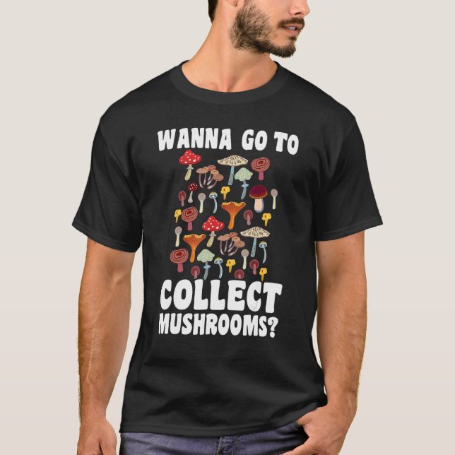 Wanna go to collect Mushrooms Mushroom Hunting 1 T-Shirt (Vorderseite)