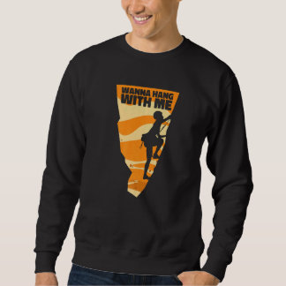 Wanna Hang With Me Outdoor Speed Sport Free Alpine Sweatshirt