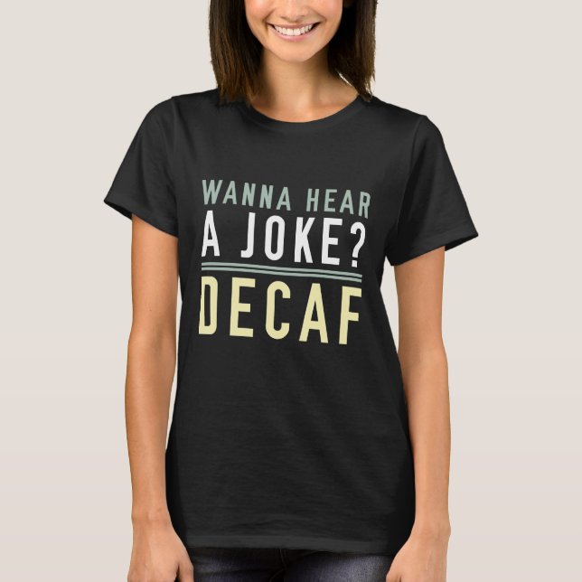 Wanna Hear A Joke Decaf T-Shirt (Vorderseite)
