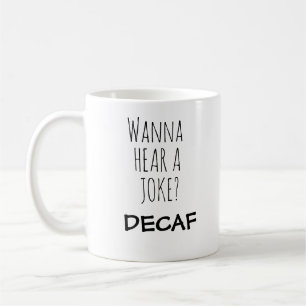 Wanna Hear A Joke Tasse