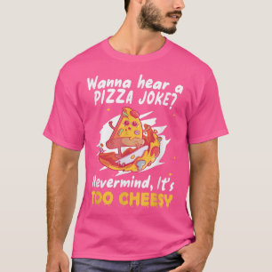 WANNA HÖRT EINEN PIZZA JOKE NEVERMINIERT SEINE ZU T-Shirt