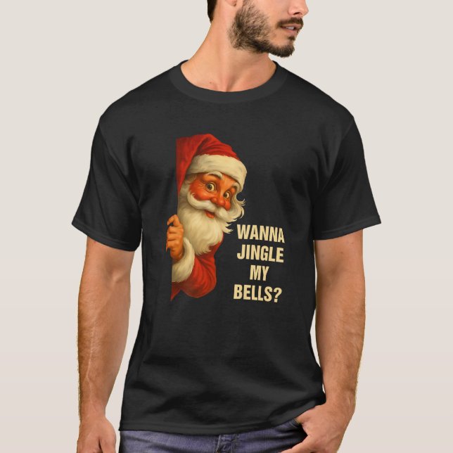 Wanna Jingle My Bells Funny Weihnachten Spaß T-Shirt (Vorderseite)