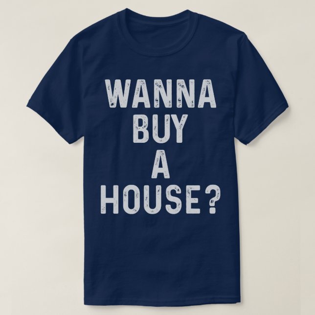 Wanna Kaufen Sie ein Haus Funny Gift Real Anwesen  T-Shirt (Design vorne)