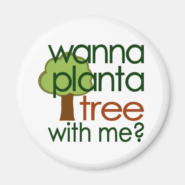 Wanna Pflanze einen Baum mit mir Magnet (Vorne)