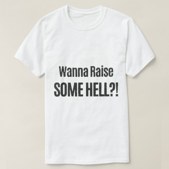 Wanna Raise some Hell T-Shirt (Design vorne)