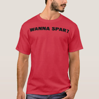 Wanna Spar MIXED MARTIAL ARTS Boxing T-Shirt