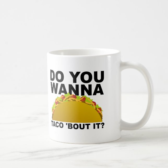 Wanna Taco 'Bout It Funny Mug Tasse (Rechts)