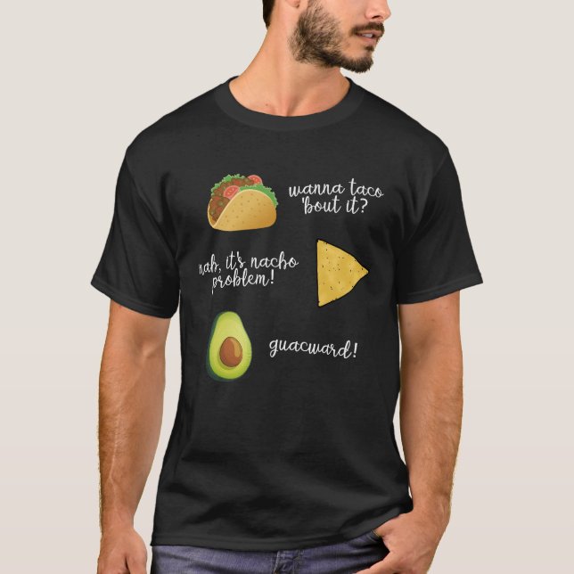 Wanna Taco Bout It Nacho Problem Guacwa T-Shirt (Vorderseite)