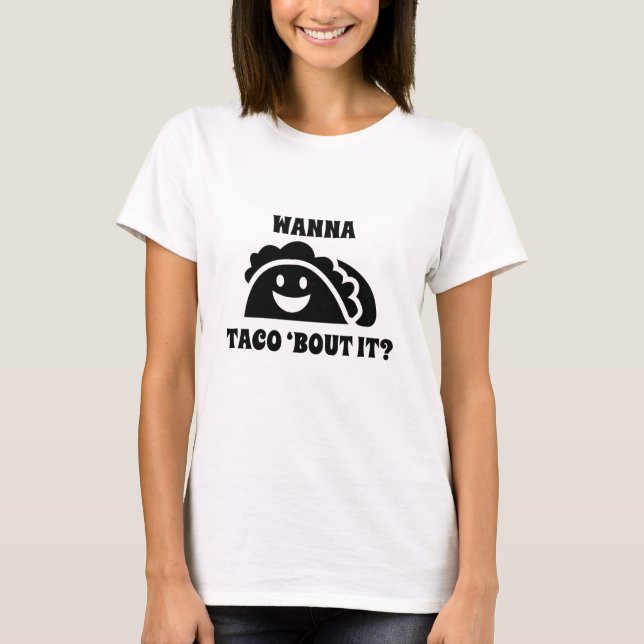 Wanna Taco 'Bout It T-Shirt (Vorderseite)