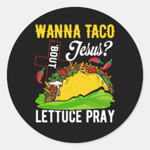 Wanna Taco Bout Jesus Christlich Lettuce Beten Mex Runder Aufkleber