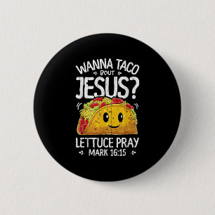 Wanna Taco Bout Jesus Cinco De Mayo Women Men Chri Button