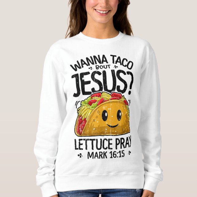 Wanna Taco Bout Jesus Cinco de Mayo Women Men Chri Sweatshirt (Vorderseite)
